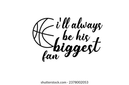 i'll always be his biggest fan