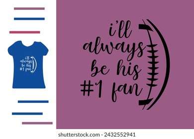 I'll always be his number one fan t shirt design