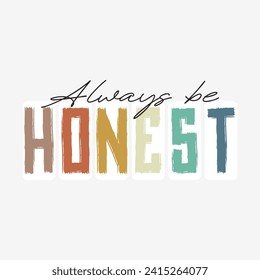 Always be honest slogan illustration art design, Vector illustration design for fashion graphics, t shirt prints, posters.