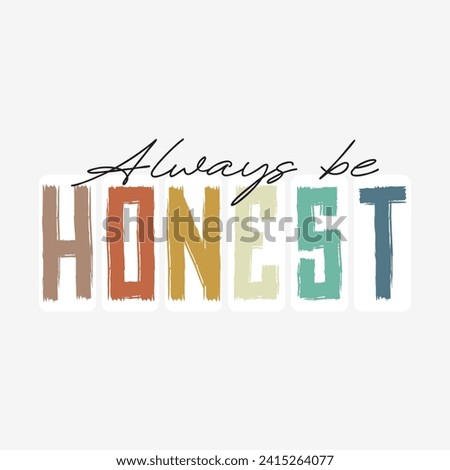 Always be honest slogan illustration art design, Vector illustration design for fashion graphics, t shirt prints, posters.