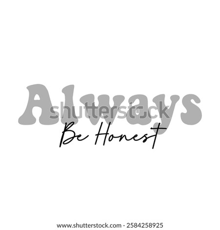 always be honest text on white background.