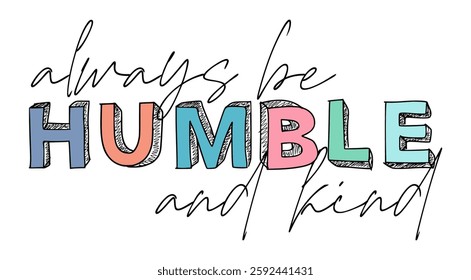 Always be humble and kind, Positive Motivational Slogan Quotes Typography for print T shirt Design Graphic Vector