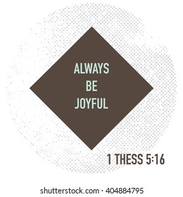 Always be joyful. Bible verse. Stock vector.