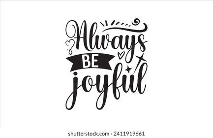 Always Be Joyful - Faith T-Shirt Design, Hand lettering illustration for your design, Cut Files for Cricut, Digital Download, EPS 10.