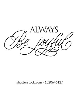 Always be joyful - Vector illustration with hand-drawn lettering. Religious (Christian) Lettering. Christian poster. 