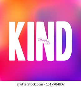 Always Be Kind big letters. Trendy typography. Inspirational quote and motivational phrase. Typography design for your designs: t-shirt, poster, card, etc.  Polite phrase