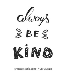 always be kind. Inspirational illustration. Vintage calligraphic style. Hand lettering and custom typography for your design