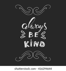 always be kind. Inspirational illustration. Vintage calligraphic style. Hand lettering and custom typography for your design