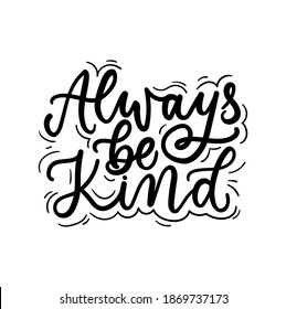 Always be kind inspirational lettering quote with doodles. Kindness motivational quote for textile, prints, posters, greeting cards etc. Vector illustration