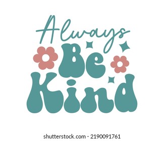 Always be kind Inspirational quote retro wavy colorful typography on white background