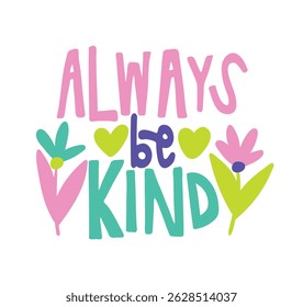 always be kind lettering. vector illustration