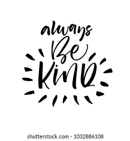 Always be kind phrase. Ink illustration. Modern brush calligraphy. Isolated on white background.