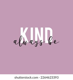 Always be kind phrase. Ink illustration. Modern brush calligraphy. Isolated on purple background.