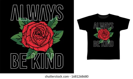 Always be kind rose typography art design vector illustration ready for print on t-shirt, apparel, poster and other uses.