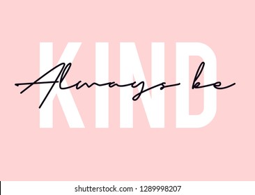 Always be kind  slogan print