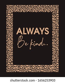 "Always be kind" Slogan text for apparel, shirt, clothing, tee, digital printing, print, etc.This Graphic Tee design can be used on shirts, mugs, posters, hoodies and other merch products.