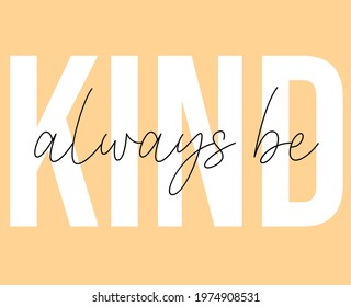 Always be kind slogan for t-shirt prints and other uses.