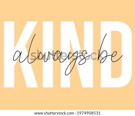 Always be kind slogan for t-shirt prints and other uses.