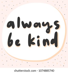 Always be kind. Sticker for social media content. Vector hand drawn illustration design. Bubble pop art comic style poster, t shirt print, post card, video blog cover