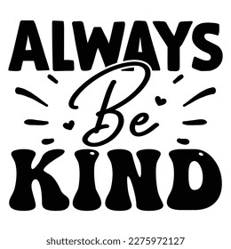 Always Be Kind SVG T shirt design Vector File
