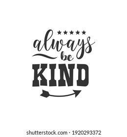 Always be Kind text design for fashion shirts, poster, gift, or other printing press. Motivation Quote. Inspiration Quote.