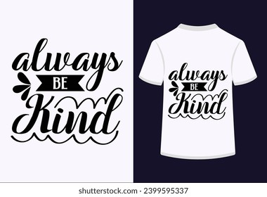 Always Be Kind T-shirt Design . This Is A Editable Eps File .