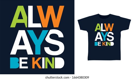 Always be kind typography art design vector illustration ready for print on t-shirt, apparel, poster and other uses.