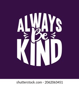 Always be kind typography motivational quotes slogan