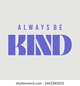 Always be kind typography slogan for t shirt printing, tee graphic design, vector illustration.