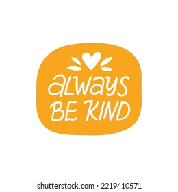 Ser siempre una pegatina vectorial amable. Cita con letras de atención. Ilustración de frase de autocuidado aislada en blanco. Clíparte dibujada a mano positiva. Un refrán motivacional para afiche, planificador diario, estampado de camisetas.