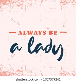 Always be a Lady fashion sketch, gorgeous quote, pink typography, compliment card