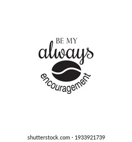 always be my encouragement quote lettering vector inspiration