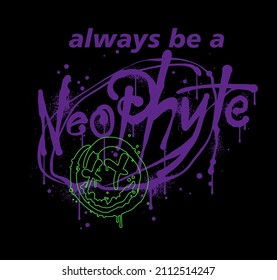 Always be a neophyte graffiti style slogan print design with a outline happy emoji icon 