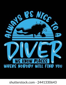 Always be nice to a diver vector scuba diving t shirt design