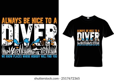 Sé siempre amable con un buceador que conocemos lugares donde nadie te encontrará - Scuba Diving T Shirt 