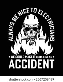 ALWAYS BE NICE TO ELECTRICIANS WE COULD MAKE IT LOOK LIKE AN ACCIDENT TSHIRT DESIGN