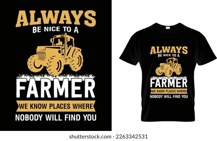 Always be nice to a farmer T-shirt template