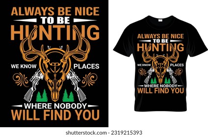 Always be nice to be hunting, t-shirt design