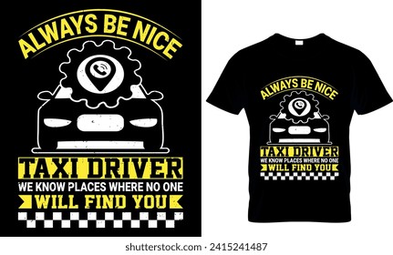  always be nice to the taxi driver we know places where no one will find you - t-shirt design template