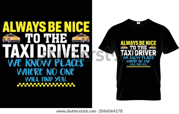Always Be Nice to the Taxi Driver we know places\
- Taxi Driver T-Shirt