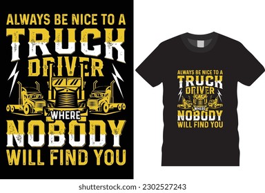 always be nice to a truck driver where nobody will find you graphic apparel fashion black clothing style vector transport concept retro art clothing t shirt design. custom isolated vintage template 