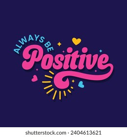 Always be positive lettering vector illustration for motivational quote t shirt. Feminist phrase typography design for women's day.