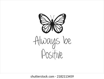 always be positive quote butterfly daisy  ,flower watercolor,margarita,mariposa
stationery,fashion,slogan,spring summer,sticker, etc, Tawny Orange Monarch t shirt prints inspiration,motivation,poster