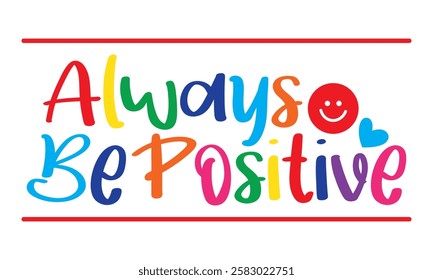 Always be positive text. vector illustration