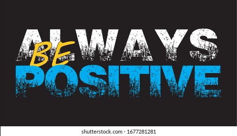 always be positive. typography for print t shirt