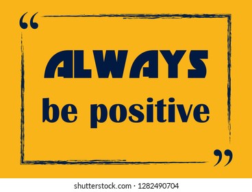 Always be positive. Vector illustration for design
