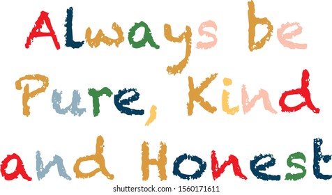 always be pure, kind and honest quote. Isolated vector illustration.Qoute about kindness .Lettering