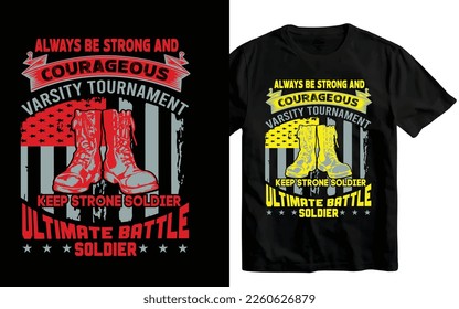 always be strong and courageous varsity tournament keep strong soldier...t-shirt design