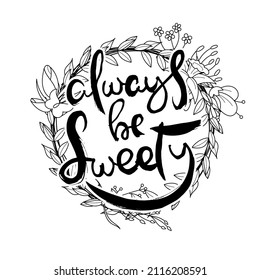 Siempre Sé Dulce. Tarjeta grunge grabada a mano con fondo floral. Letras de doodle artesanales en estilo retro. Ilustración de la tipografía vectorial de origen manual
