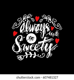 Always be sweety. Hand lettering calligraphy.